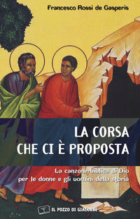 La corsa che ci è proposta. La canzone biblica di Dio per le donne e gli uomini della storia - Francesco Rossi De Gasperis