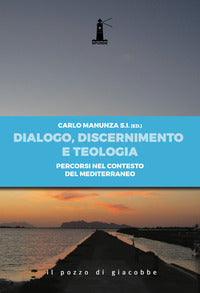 Dialogo, discernimento e teologia. Percorsi nel contesto del mediterraneo - C. Manunza