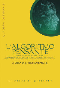 L'algoritmo pensante. Dalla libertà dell'uomo all'autonomia delle Intelligenze Artificiali - C. Barone