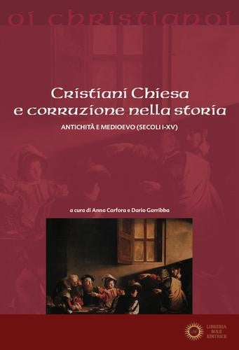 Cristiani Chiesa e corruzione nella storia Antichità e Medioevo (secoli I-XV) - A. Canfora, D. Garribba