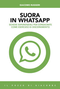 Suora in whatsapp. Schede esperienziali per consacrate come esercizio di discernimento - Giacomo Ruggeri
