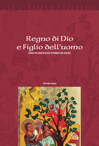 Regno di Dio e Figlio dell'uomo. Uno schizzo di storia di Gesù - Giorgio Jossa