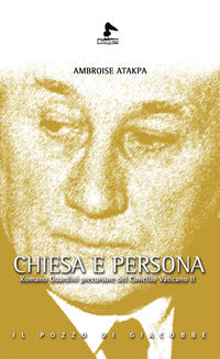 Chiesa e persona. Romano Guardini precursore del Concilio Vaticano II - Ambroise Atakpa