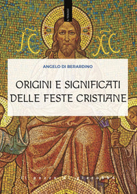 Origini e significati delle feste cristiane - Angelo Di Berardino