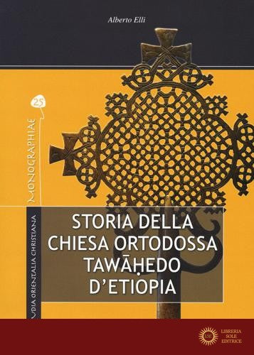 Storia della Chiesa ortodossa Twahedo di Etiopia - Alberto Elli