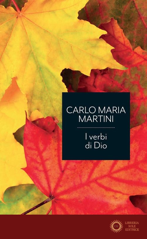 I verbi di Dio. Con riflessioni sui miracoli di Gesù e sul sogno di un'esistenza alternativa - Carlo Maria Martini
