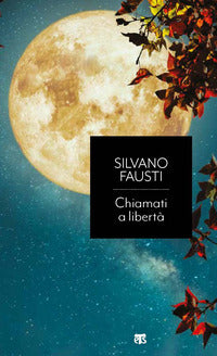 Chiamati a libertà. L'ultima parola di un profeta del nostro tempo - Silvano Fausti