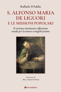 S. Alfonso Maria de Liguori e le missioni popolari. Il carisma missionario alfonsiano strada per la nuova evangelizzazione - Raffaele D'Addio