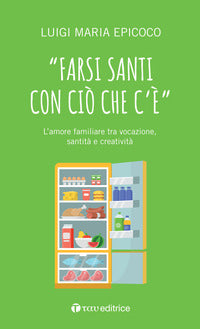 «Farsi santi con ciò che c'è». L'amore familiare tra vocazione, santità e creatività - Luigi Maria Epicoco
