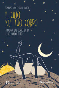 Il cielo nel tuo corpo. Teologia del corpo di lui e del corpo di lei - Tommaso Lodi, Giulia Cavicchi