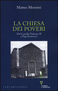 La Chiesa dei poveri. Dal Concilio Vaticano II a papa Francesco - Matteo Mennini