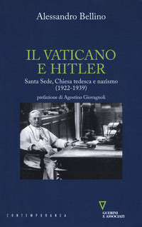 Il Vaticano e Hitler. Santa Sede, Chiesa tedesca e nazismo (1922-1939) - Alessandro Bellino