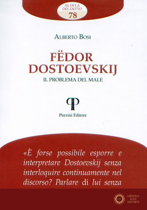 Fëdor Dostoevskij. Il problema del male - Alberto Bosi