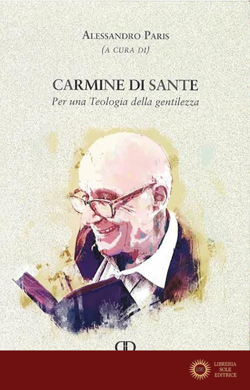 Carmine di Sante. Per una teologia della gentilezza. Ediz. integrale - A. Paris
