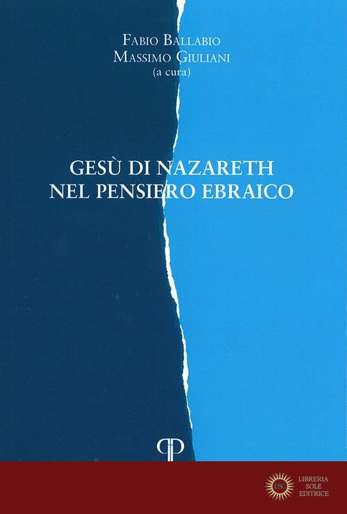 Gesù di Nazareth nel pensiero ebraico - F. Ballabio, M. Giuliani