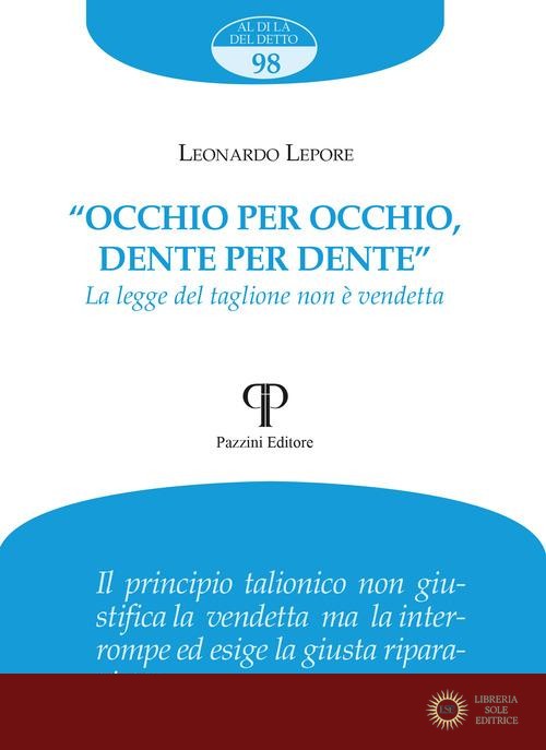«Occhio per occhio, dente per dente». La legge del taglione non è vendetta - Leonardo Lepore