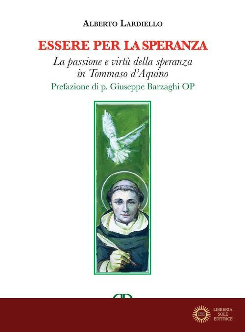 Essere per la speranza. La passione e virtù della speranza in Tommaso d'Aquino - Alberto Lardiello