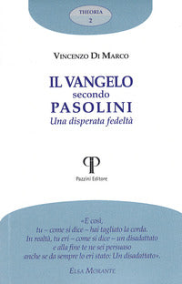 Il Vangelo secondo Pasolini. Una disperata fedeltà - Vincenzo Di Marco