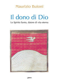 Il dono di Dio. Lo Spirito Santo, datore di vita eterna - Maurizio Buioni