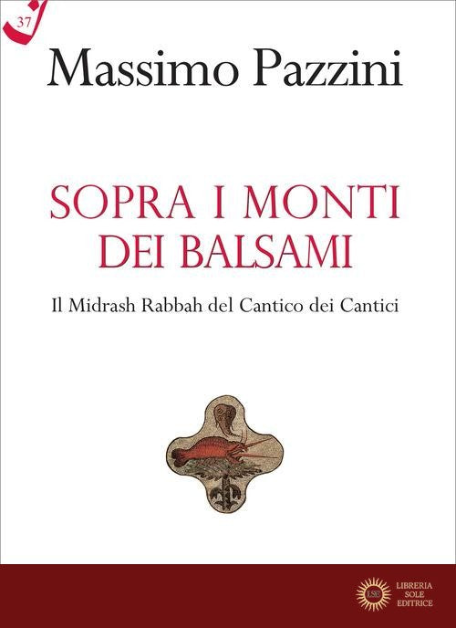Sopra i monti dei balsami. Il Midrash Rabbah del Cantico dei Cantici - Massimo Pazzini
