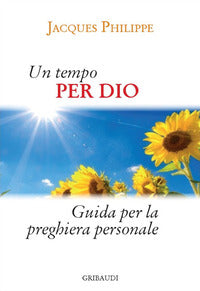 Un tempo per Dio. Guida pratica per la vita di preghiera personale - Jacques Philippe