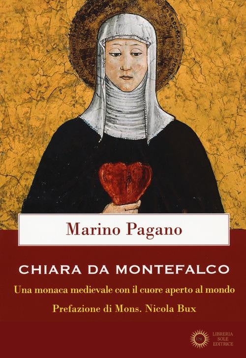 Chiara Da Montefalco. Una monaca medievale con il cuore aperto al mondo - Marino Pagano