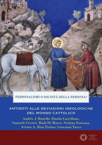 Personalismi o dignità della persona? Antidoti alle deviazioni ideologiche del mondo cattolico - S. Cecotti