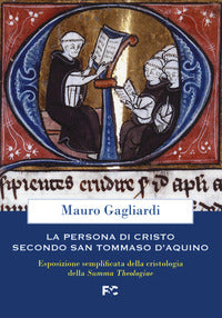 La persona di Cristo secondo san Tommaso d'Aquino. Esposizione semplificata della cristologia della Summa Theologiae - Mauro Gagliardi