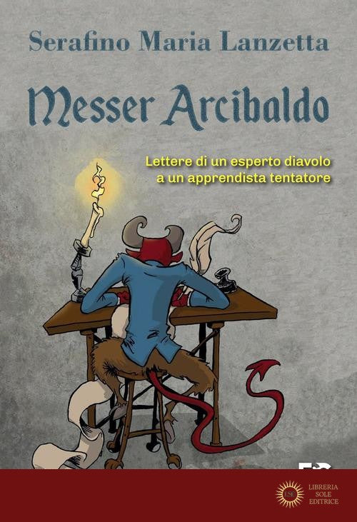 Messer Arcibaldo. Lettere di un esperto diavolo a un apprendista tentatore - Serafino Maria Lanzetta