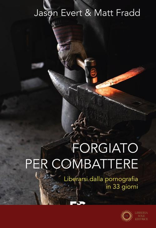 Forgiato per combattere. Liberarsi dalla pornografia in 33 giorni - Jason Evert, Matt Fradd