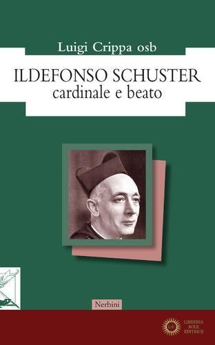 Con amore e nostalgia. Studi sul beato Ildefonso Schuster - Luigi Crippa