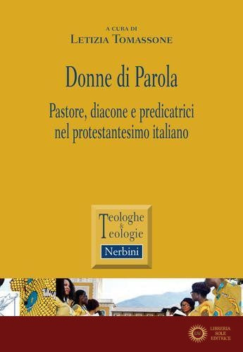 Donne di parola. Pastore, diacone e predicatrici nel protestantesimo italiano - L. Tomassone