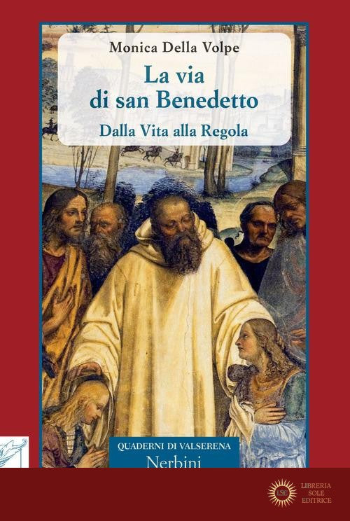 La via di san Benedetto. Dalla vita alla regola - Monica Della Volpe