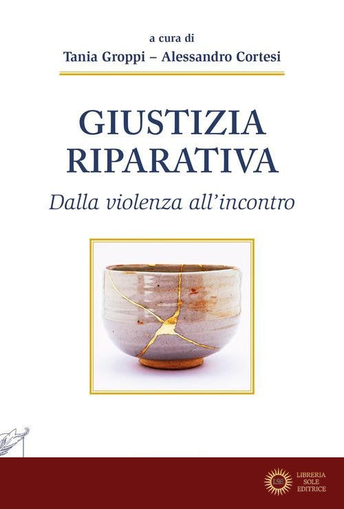 Giustizia riparativa. Dalla violenza all'incontro - T. Groppi, A. Cortesi