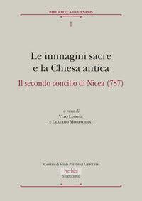 Immagini sacre e la Chiesa antica. Il secondo concilio di Nicea (787) - C. Moreschini, V. Limone