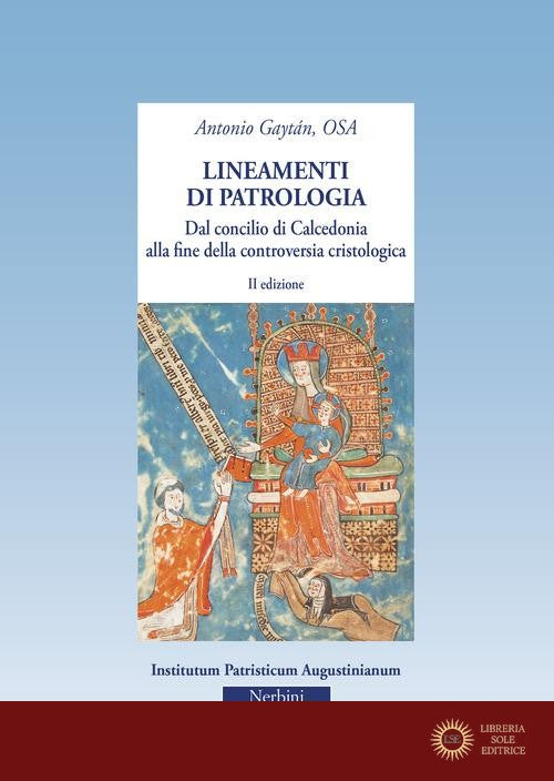 Lineamenti di patrologia. Dal concilio di Calcedonia alla fine della controversia cristologica - Antonio Gaytán