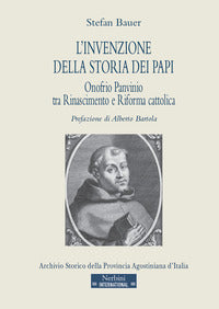 L'invenzione della storia dei papi. Onofrio Panvinio tra Rinascimento e Riforma cattolica - Stefan Bauer