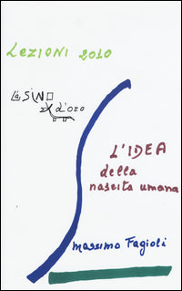 L'idea della nascita umana. Lezioni 2010 - Massimo Fagioli