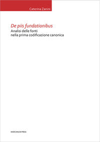 De piis fundationibus. Analisi delle fonti nella prima codificazione canonica - Caterina Zanini