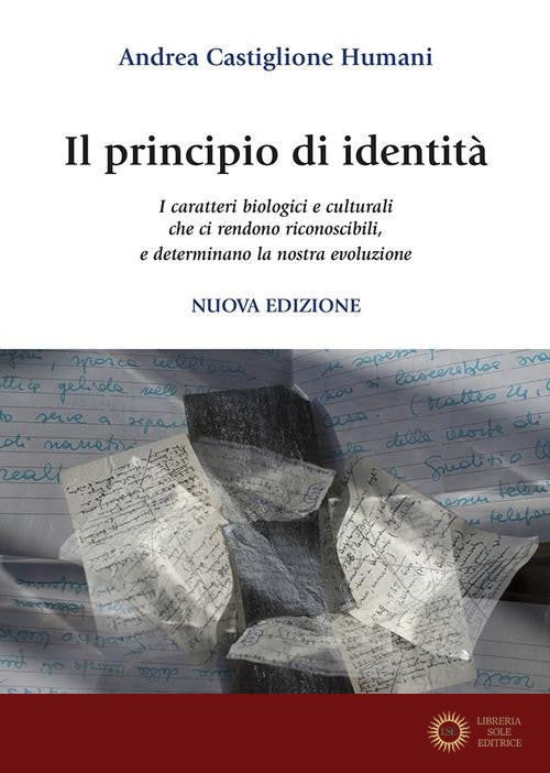 Il principio di identità. I caratteri biologici e culturali che ci rendono riconoscibili e determinano la nostra evoluzione. Nuova ediz. - Andrea Castiglione Humani
