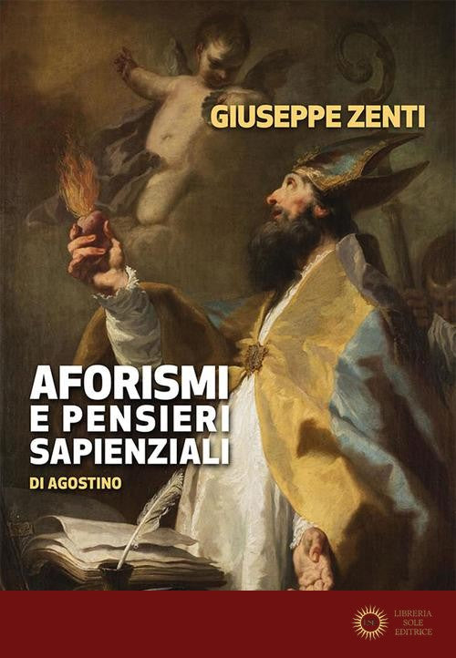 Aforismi e pensieri sapienziali di Agostino - Giuseppe Zenti