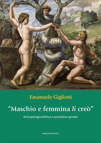 «Maschio e femmina li creò». Antropologia biblica e questione gender - Emanuele Gigliotti