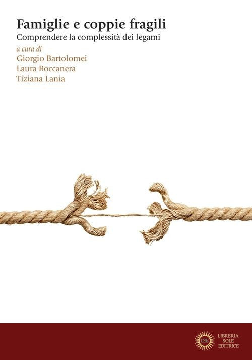 Famiglie e coppie fragili. Comprendere le complessità dei legami - G. Bartolomei, L. Boccanera, T. Lania