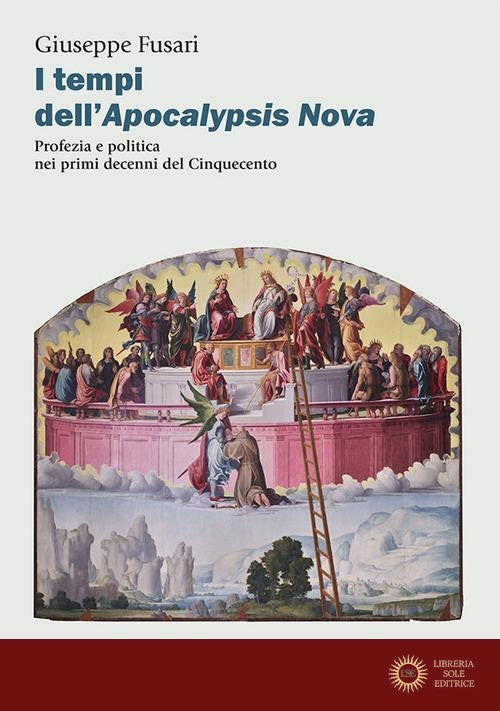 I tempi dell'Apocalypsis nova. Profezia e politica nei primi decenni del Cinquecento - Giuseppe Fusari