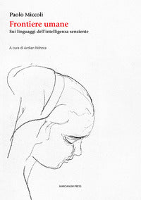 Frontiere umane. Sui linguaggi dell'intelligenza senziente - Paolo Miccoli