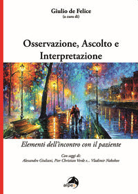Osservazione, ascolto e interpretazione. Elementi dell'incontro con il paziente - G. De Felice