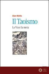 Il taoismo. La via è la meta - Alan W. Watts