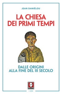 La Chiesa dei primi tempi. Dalle origini alla fine del III secolo - Jean Daniélou