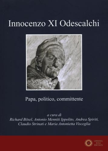 Innocenzo XI Odescalchi. Papa, politico, committente