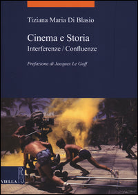 Cinema e storia. Interferenze/confluenze - Tiziana Maria Di Blasio